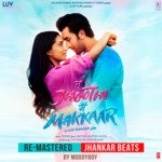 Tu Jhoothi Main Makkaar (Re-Mastered) - Jhankar Beats - Romy Song Download
